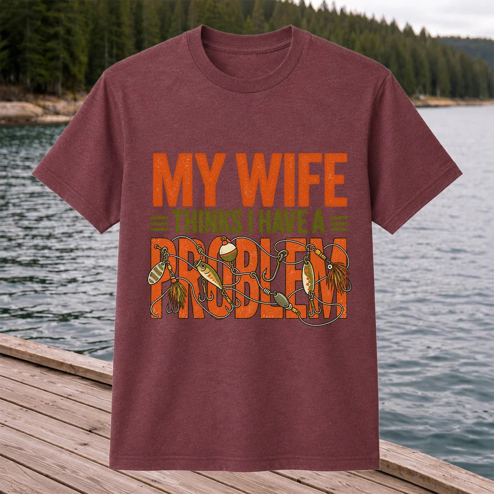 My Wife Thinks I Have a Fishing Problem T-Shirt