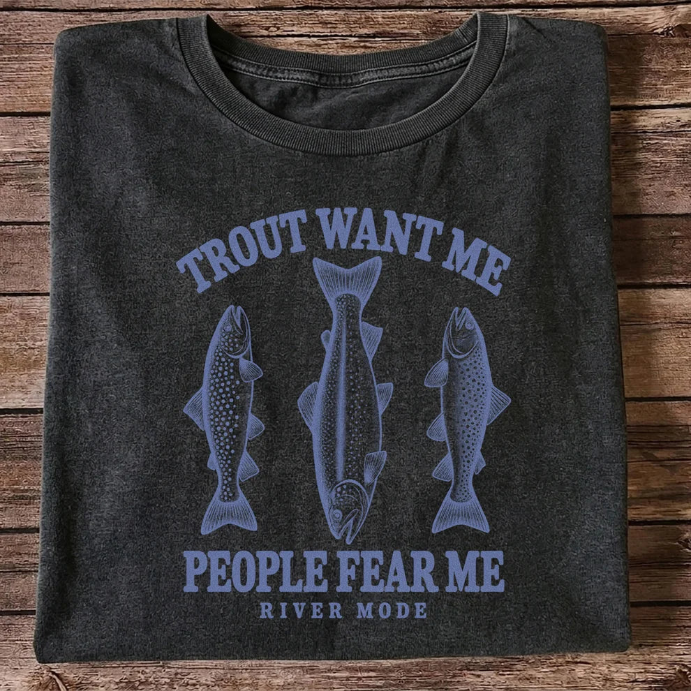 Trout Want Me People Fear Me River Mode Funny Fishing T-Shirt