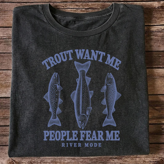 Trout Want Me People Fear Me River Mode Funny Fishing T-Shirt