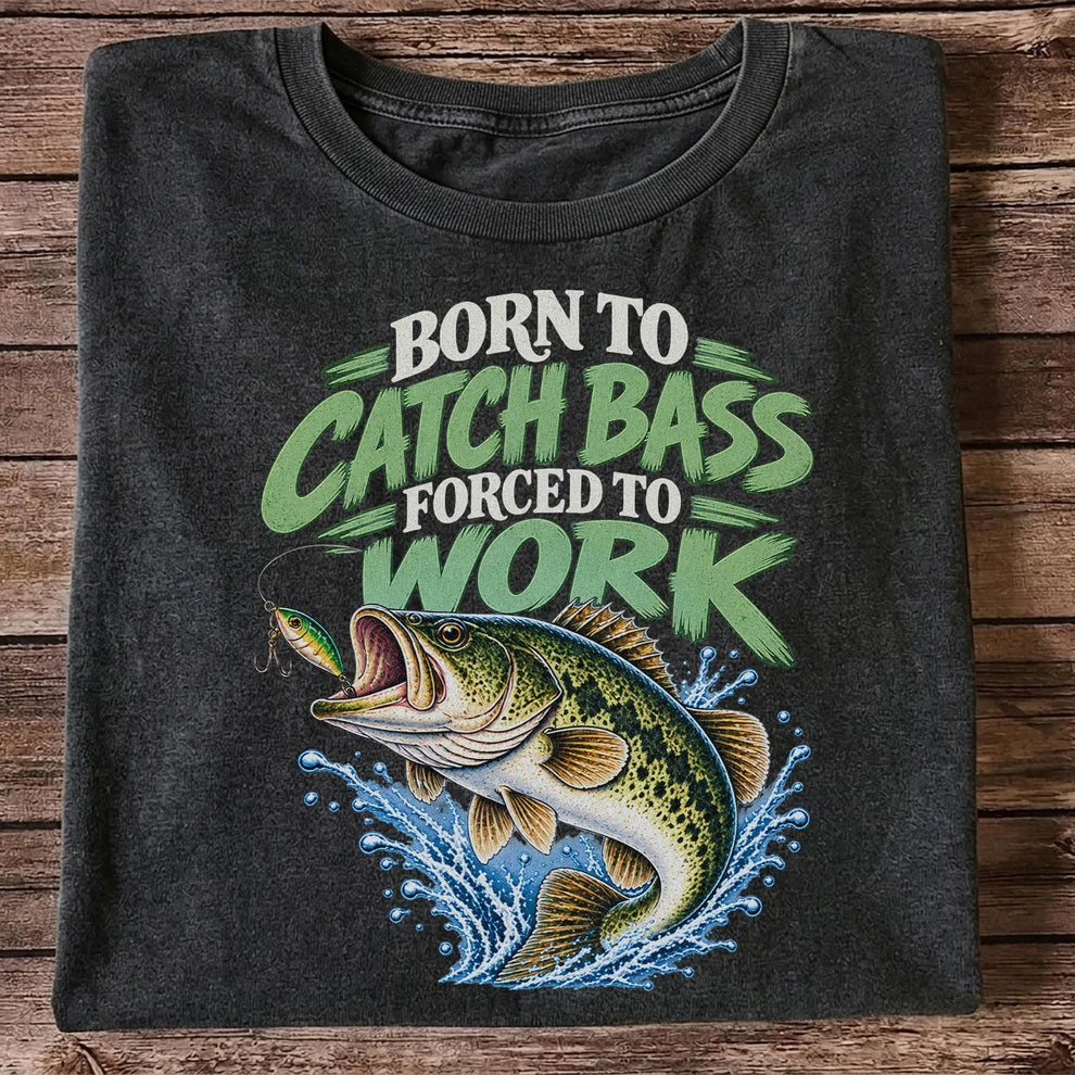 Born to Catch Bass Forced to Work Fishing T-Shirt