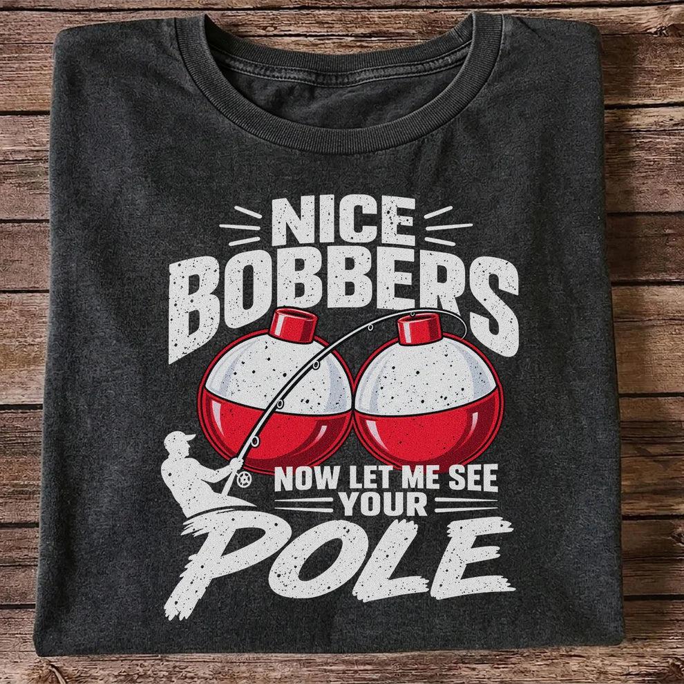 Nice Bobbers Funny Fishing Pole Graphic T-Shirt