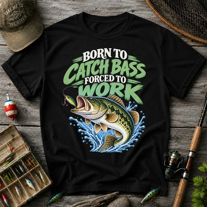 Born to Catch Bass Forced to Work Fishing T-Shirt