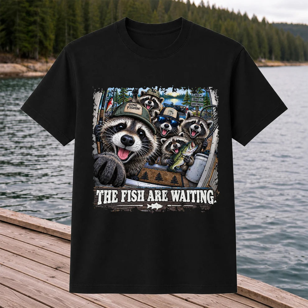 The Fish Are Waiting Raccoon Crew Funny Fishing T-Shirt