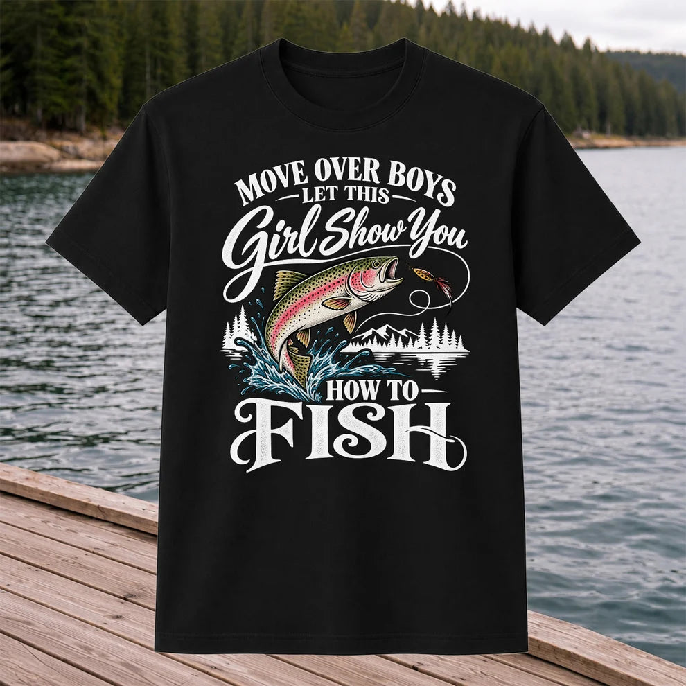 Move Over Boys Let This Girl Show You How to Fish T-Shirt