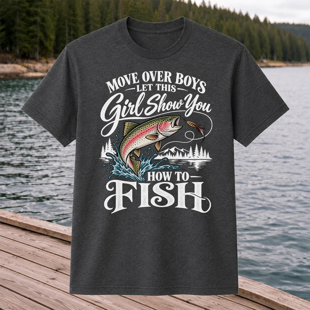Move Over Boys Let This Girl Show You How to Fish T-Shirt