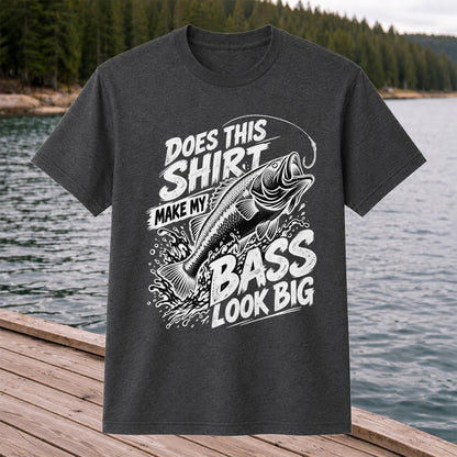 Does This Shirt Make My Bass Look Big Funny T-Shirt