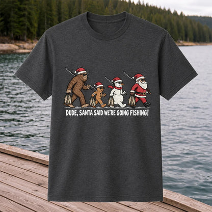 Dude Santa Said We're Going Fishing Christmas Graphic T-Shirt
