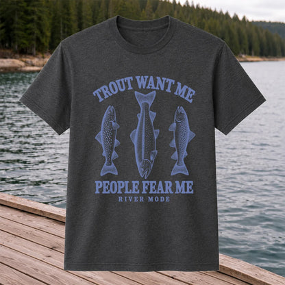 Trout Want Me People Fear Me River Mode Funny Fishing T-Shirt