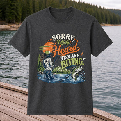 Sorry I Only Heard Fish Are Biting Fishing Graphic T-Shirt