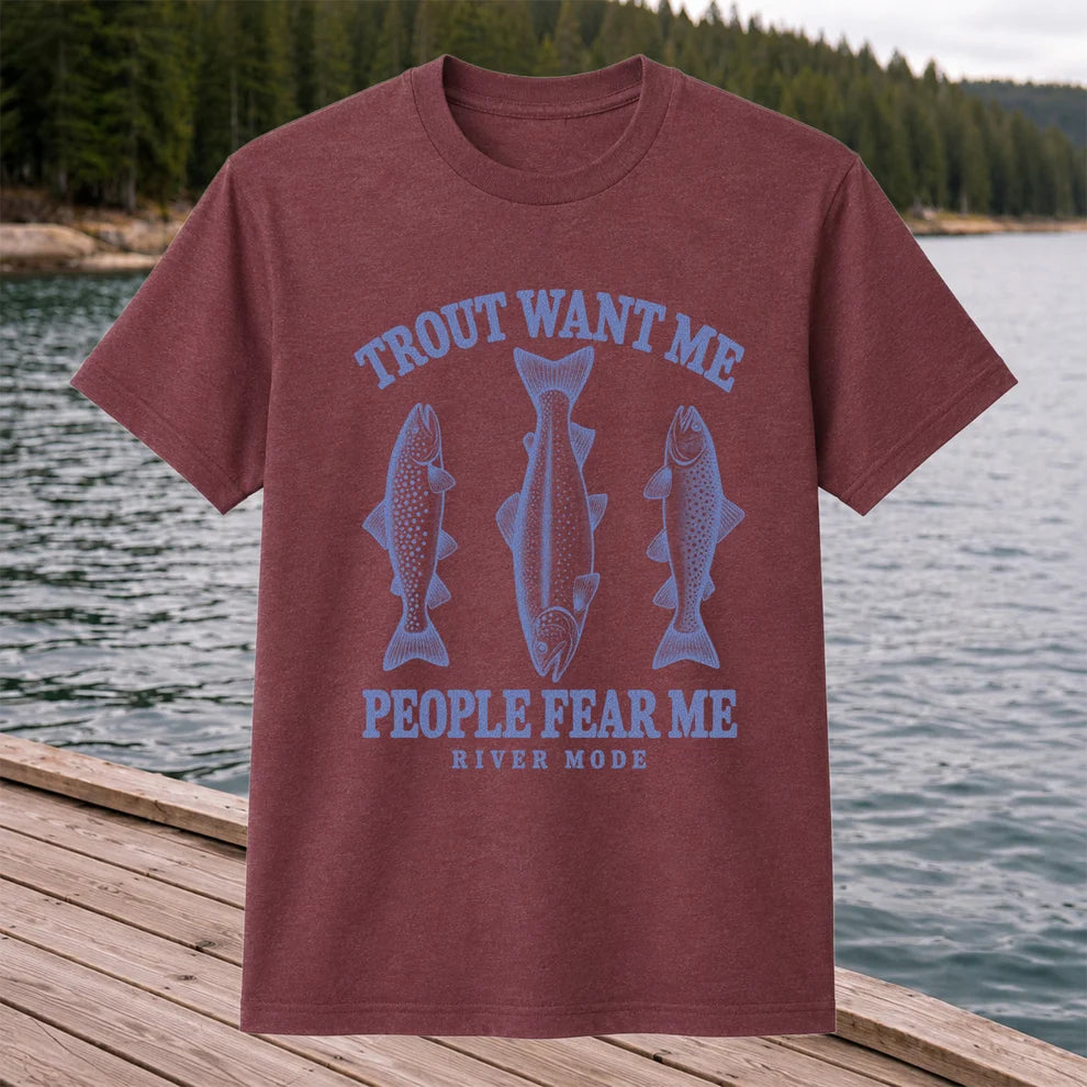 Trout Want Me People Fear Me River Mode Funny Fishing T-Shirt