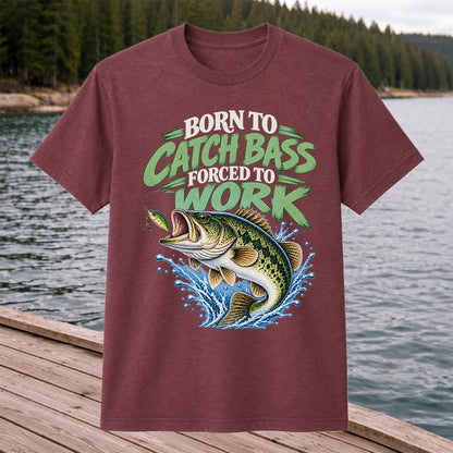 Born to Catch Bass Forced to Work Fishing T-Shirt