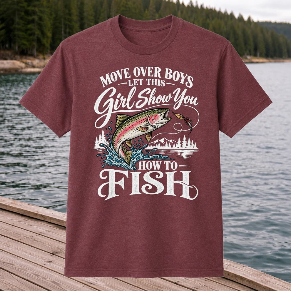 Move Over Boys Let This Girl Show You How to Fish T-Shirt