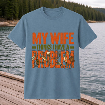My Wife Thinks I Have a Fishing Problem T-Shirt