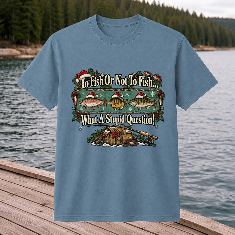 To Fish or Not to Fish What a Stupid Question Christmas Fishing T-Shirt