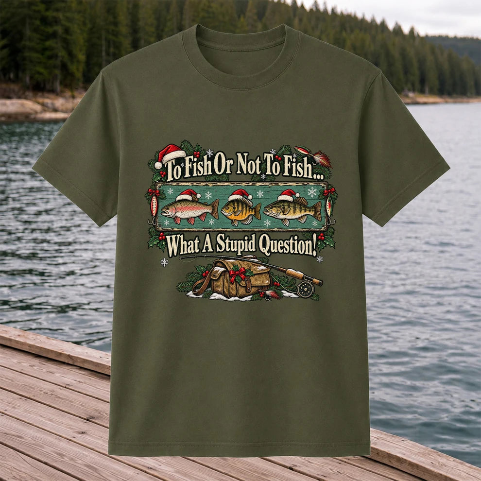 To Fish or Not to Fish What a Stupid Question Christmas Fishing T-Shirt