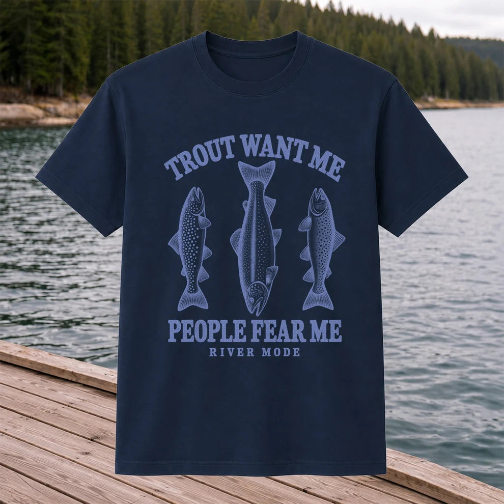 Trout Want Me People Fear Me River Mode Funny Fishing T-Shirt