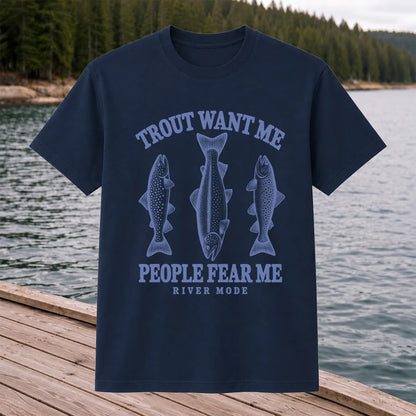 Trout Want Me People Fear Me River Mode Funny Fishing T-Shirt