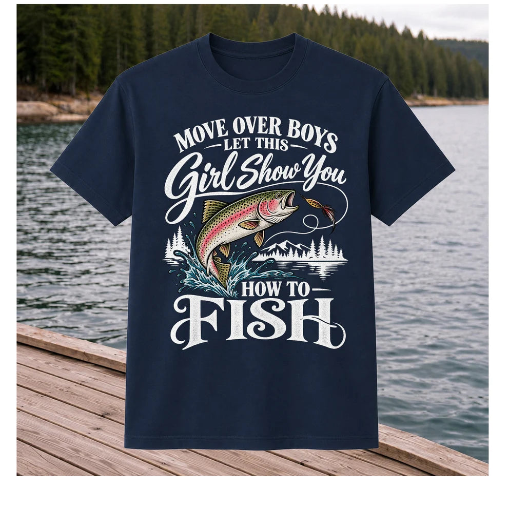 Move Over Boys Let This Girl Show You How to Fish T-Shirt