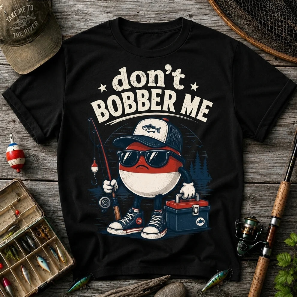 Don't Bobber Me Funny Fishing Shirt