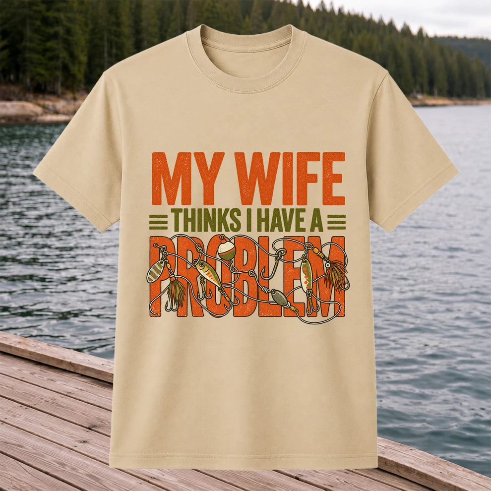 My Wife Thinks I Have a Fishing Problem T-Shirt
