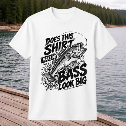 Does This Shirt Make My Bass Look Big Funny T-Shirt