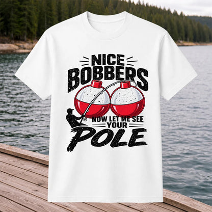 Nice Bobbers Funny Fishing Pole Graphic T-Shirt