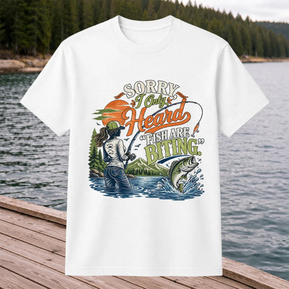 Sorry I Only Heard Fish Are Biting Fishing Graphic T-Shirt