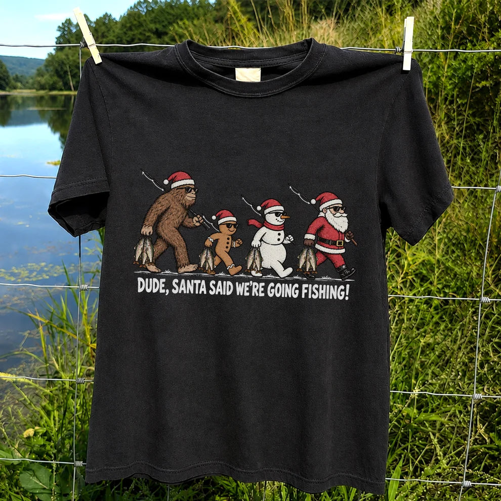Dude Santa Said We're Going Fishing Christmas Graphic T-Shirt
