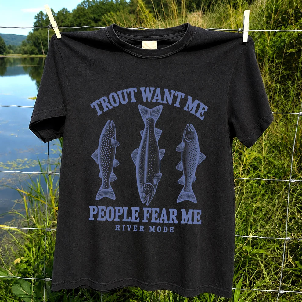 Trout Want Me People Fear Me River Mode Funny Fishing T-Shirt