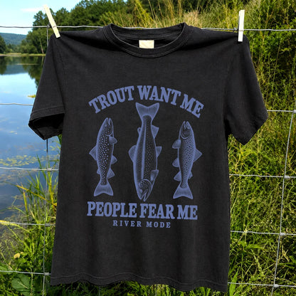 Trout Want Me People Fear Me River Mode Funny Fishing T-Shirt
