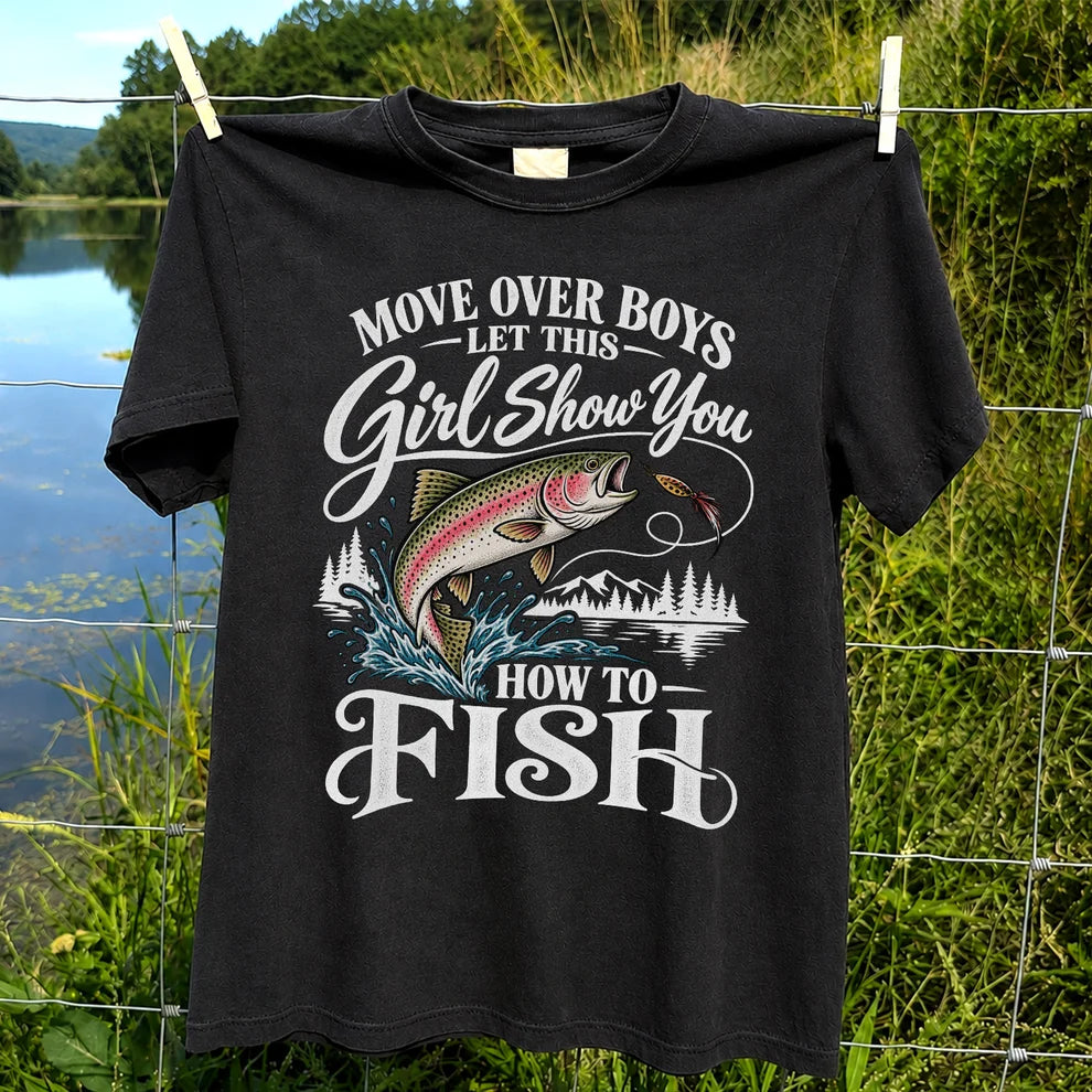 Move Over Boys Let This Girl Show You How to Fish T-Shirt