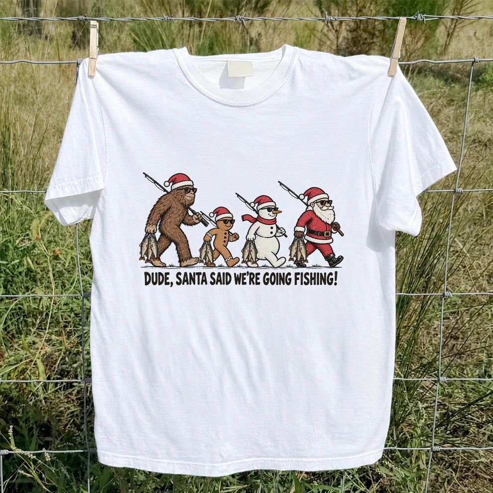 Dude Santa Said We're Going Fishing Christmas Graphic T-Shirt