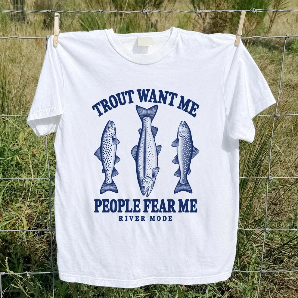 Trout Want Me People Fear Me River Mode Funny Fishing T-Shirt