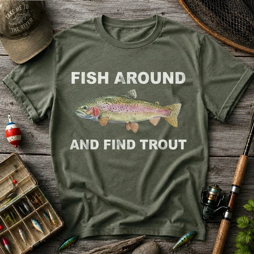 Fish Around And Find Trout Funny Rainbow Trout Fishing T Shirt